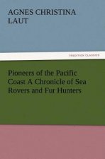 Pioneers of the Pacific Coast A Chronicle of Sea Rovers and Fur Hunters