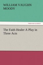 Faith Healer A Play in Three Acts