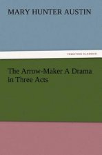 Arrow-Maker A Drama in Three Acts