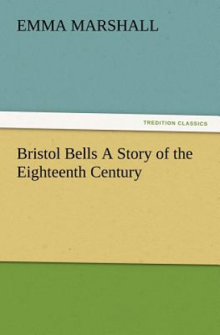 Bristol Bells A Story of the Eighteenth Century