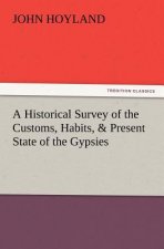 Historical Survey of the Customs, Habits, & Present State of the Gypsies