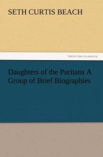 Daughters of the Puritans A Group of Brief Biographies