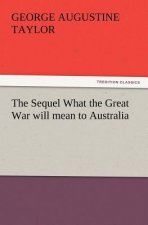 Sequel What the Great War Will Mean to Australia