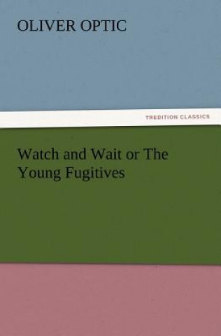 Watch and Wait or the Young Fugitives