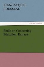 Emile or, Concerning Education, Extracts