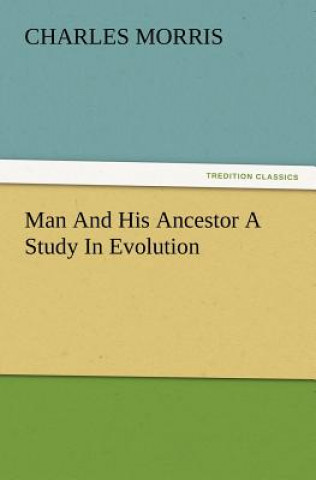 Man And His Ancestor A Study In Evolution