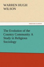 Evolution of the Country Community a Study in Religious Sociology