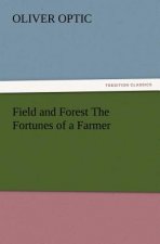 Field and Forest The Fortunes of a Farmer