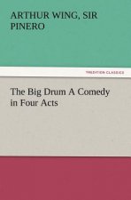 Big Drum A Comedy in Four Acts