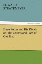 Dave Porter and His Rivals or, The Chums and Foes of Oak Hall