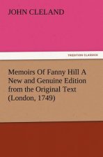 Memoirs Of Fanny Hill A New and Genuine Edition from the Original Text (London, 1749)