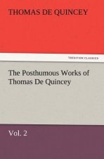 Posthumous Works of Thomas de Quincey, Vol. 2