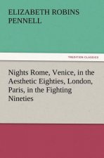 Nights Rome, Venice, in the Aesthetic Eighties, London, Paris, in the Fighting Nineties