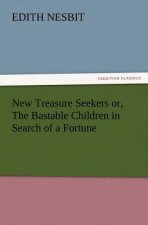 New Treasure Seekers or, The Bastable Children in Search of a Fortune