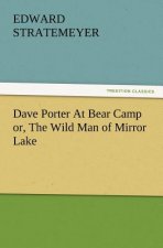 Dave Porter At Bear Camp or, The Wild Man of Mirror Lake