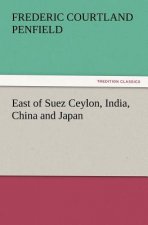 East of Suez Ceylon, India, China and Japan