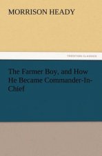 Farmer Boy, and How He Became Commander-In-Chief