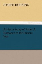 All for a Scrap of Paper A Romance of the Present War