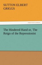 Hindered Hand Or, the Reign of the Repressionist