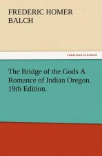 Bridge of the Gods A Romance of Indian Oregon. 19th Edition.