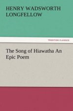 Song of Hiawatha an Epic Poem