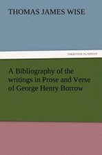 Bibliography of the Writings in Prose and Verse of George Henry Borrow