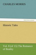 Historic Tales, Vol. 8 (of 15) The Romance of Reality