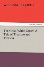 Great White Queen A Tale of Treasure and Treason