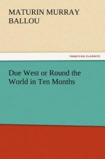 Due West or Round the World in Ten Months