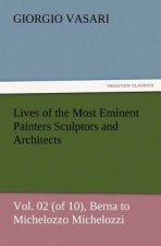 Lives of the Most Eminent Painters Sculptors and Architects Vol. 02 (of 10), Berna to Michelozzo Michelozzi