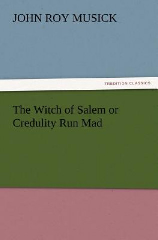 Witch of Salem or Credulity Run Mad