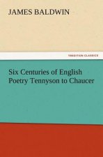 Six Centuries of English Poetry Tennyson to Chaucer