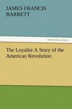 Loyalist a Story of the American Revolution