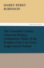 Twentieth Century American Being a Comparative Study of the Peoples of the Two Great Anglo-Saxon Nations