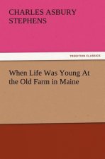 When Life Was Young at the Old Farm in Maine
