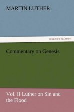 Commentary on Genesis, Vol. II Luther on Sin and the Flood