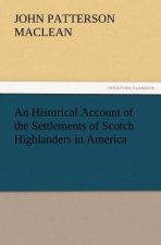 Historical Account of the Settlements of Scotch Highlanders in America