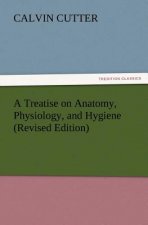 Treatise on Anatomy, Physiology, and Hygiene (Revised Edition)