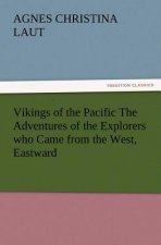 Vikings of the Pacific the Adventures of the Explorers Who Came from the West, Eastward