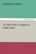 To the Front a Sequel to Cadet Days