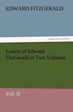 Letters of Edward Fitzgerald in Two Volumes Vol. II