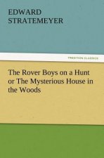 Rover Boys on a Hunt or the Mysterious House in the Woods