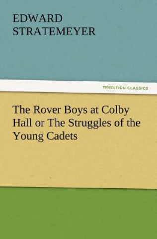 Rover Boys at Colby Hall or the Struggles of the Young Cadets