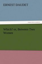 Which? Or, Between Two Women