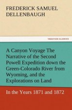 Canyon Voyage the Narrative of the Second Powell Expedition Down the Green-Colorado River from Wyoming, and the Explorations on Land, in the Years