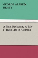 Final Reckoning A Tale of Bush Life in Australia