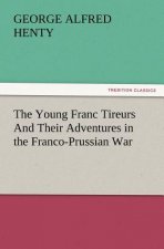 Young Franc Tireurs and Their Adventures in the Franco-Prussian War