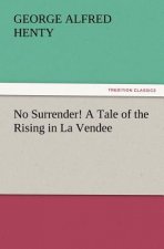 No Surrender! a Tale of the Rising in La Vendee