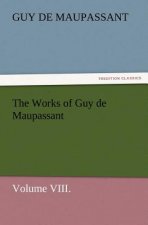 Works of Guy de Maupassant, Volume VIII.