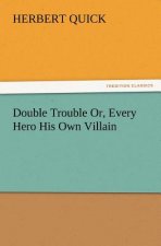 Double Trouble Or, Every Hero His Own Villain